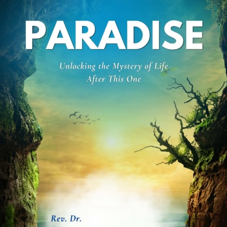 PARADISE-Unlocking the Mystery of Life After This One